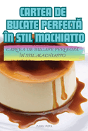 Cartea de Bucate Perfect  n Stil Machiatto