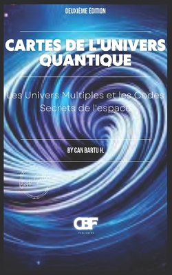 Cartes de l'univers Quantique: Les Univers Multiples et les Codes Secrets de l'espace - H, Can Bartu