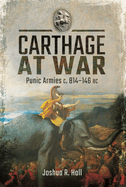 Carthage at War: Punic Armies c. 814-146 BC