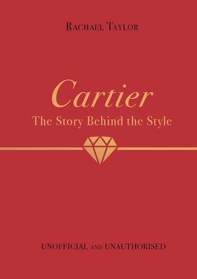 Cartier: The Story Behind the Style - Taylor, Rachael