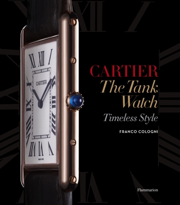 Cartier: The Tank Watch: Timeless Style - Cologni, Franco