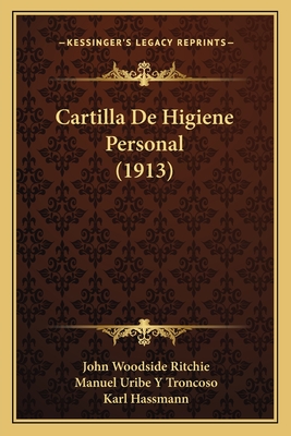 Cartilla de Higiene Personal (1913) - Ritchie, John Woodside, and Troncoso, Manuel Uribe y (Translated by), and Hassmann, Karl (Illustrator)