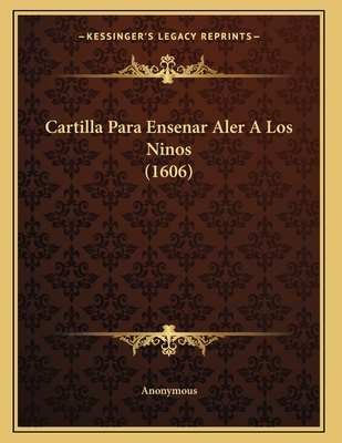 Cartilla Para Ensenar Aler a Los Ninos (1606) - Anonymous