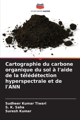 Cartographie du carbone organique du sol  l'aide de la tldtection hyperspectrale et de l'ANN - Tiwari, Sudheer Kumar, and Saha, S K, and Kumar, Suresh