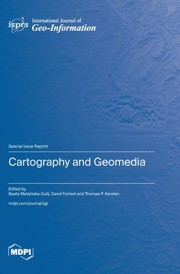 Cartography and Geomedia - Medynska-Gulij, Beata (Guest editor), and Forrest, David (Guest editor), and Kersten, Thomas P (Guest editor)