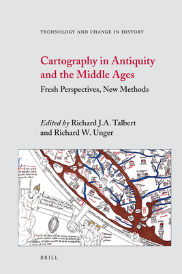 Cartography in Antiquity and the Middle Ages: Fresh Perspectives, New Methods - Talbert, Richard J a, and Unger, Richard W