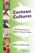 Cartoon Cultures: The Globalization of Japanese Popular Media