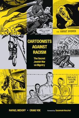 Cartoonists Against Racism: The Secret Jewish War on Bigotry - Medoff, Rafael, and Yoe, Craig, and Heschel, Susannah (Foreword by)