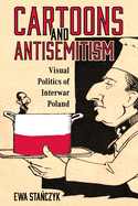 Cartoons and Antisemitism: Visual Politics of Interwar Poland
