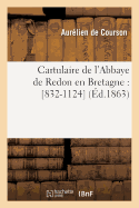 Cartulaire de l'Abbaye de Redon En Bretagne: [832-1124] (?d.1863)