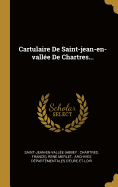 Cartulaire de Saint-Jean-En-Vall?e de Chartres...
