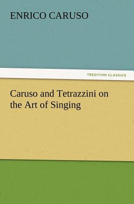 Caruso and Tetrazzini on the Art of Singing - Caruso, Enrico