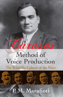 Caruso's Method Of Voice Production: The Scientific Culture of the Voice - Marafioti, P. Mario