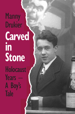 Carved in Stone: Holocaust Years - A Boy's Tale - Drukier, Manny