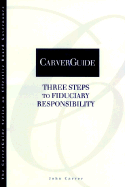 Carverguide, Three Steps to Fiduciary Responsibility - Carver, John