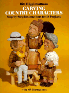 Carving Country Characters - Higginbotham, Bill