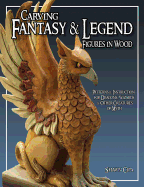 Carving Fantasy & Legend Figures in Wood: Patterns & Instructions for Dragons, Wizards & Other Creatures of Myth