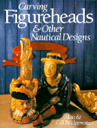 Carving Figureheads & Other Nautical Designs - Bridgewater, Alan, and Bridgewater, Gill