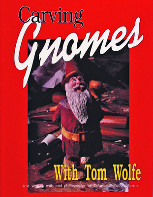 Carving Gnomes with Tom Wolfe - Wolfe, Tom