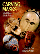 Carving Masks: Tribal, Ethnic and Folk Projects