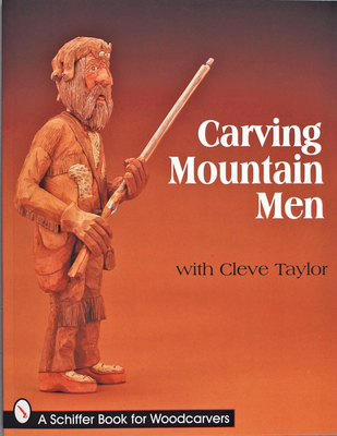 Carving Mountain Men with Cleve Taylor - Taylor, Cleve