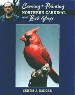 Carving & Painting a Northern Cardinal - Badger, Curtis J, Mr., and Guge, Bob
