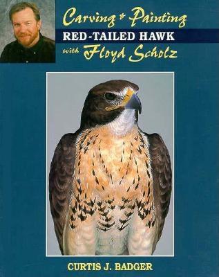 Carving & Painting a Red-Tail Hawk with Floyd Scholz - Badger, Curtis J, Mr.