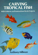 Carving Tropical Fish: With Patterns and Instructions for 16 Projects