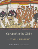 Carving Up the Globe: An Atlas of Diplomacy