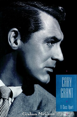 Cary Grant: A Class Apart - McCann, Graham, Professor, and Gardner, Grover, Professor (Read by), and Parker, Tom (Read by)