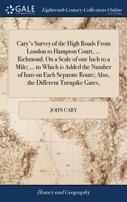 Cary's Survey of the High Roads From London to Hampton Court, ... Richmond. On a Scale of one Inch to a Mile; ... to Which is Added the Number of Inns on Each Separate Route; Also, the Different Turnpike Gates, - Cary, John
