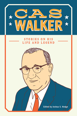 Cas Walker: Stories on His Life and Legend - Hodge, Joshua S (Editor), and Freeberg, Ernest Frithiof (Contributions by)