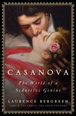 Casanova: The World of a Seductive Genius - Bergreen, Laurence