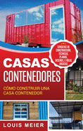 Casas Contenedores: C?mo Construir una Casa Contenedor - Consejos de Construcci?n, T?cnicas, Planos, Diseos, e Ideas Bsicas (Spanish Edition)