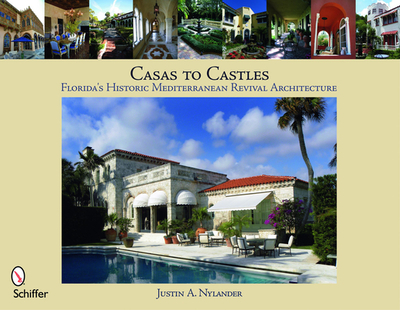 Casas to Castles: Florida's Historic Mediterranean Revival Architecture - Nylander, Justin A