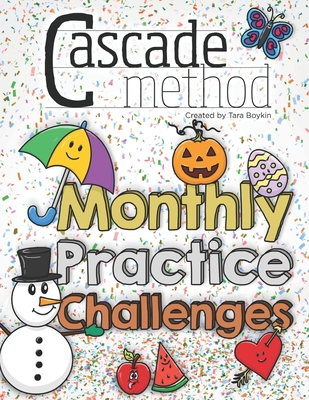 Cascade Method Monthly Practice Challenges by Tara Boykin: A Piano Practice Book for Kids that Encourages, Entertains, and Challenges Beginner Students to Practice and Play Music - Boykin, Tara