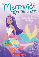 Cascadia Saves the Day (Mermaids to the Rescue #4): Volume 4