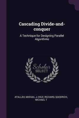 Cascading Divide-and-conquer: A Technique for Designing Parallel Algorithms - Atallah, Mikhail J, and Cole, Richard, and Goodrich, Michael T