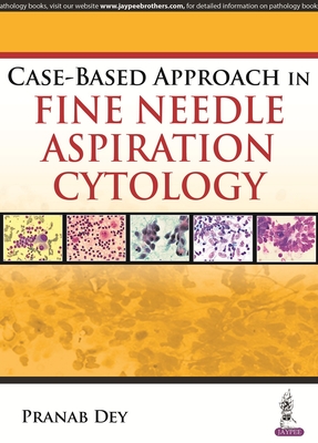 Case-Based Approach in Fine Needle Aspiration Cytology - Dey, Pranab