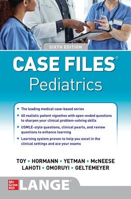 Case Files Pediatrics, Sixth Edition - Toy, Eugene C, and Yetman, Robert J, and Hormann, Mark D