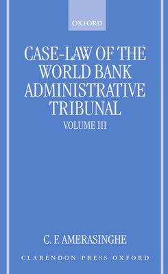 Case-Law of the World Bank Administrative Tribunal: An Analytical Digest Volume III - Amerasinghe, Chittharanjan Felix