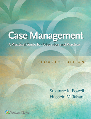 Case Management: A Practical Guide for Education and Practice - Powell, Suzanne K, RN, MBA, CCM, Cphq, and Tahan, Hussein M, PhD, RN