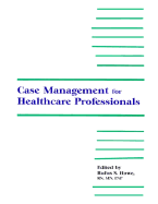 Case Management for Healthcare - Howe, Rufus S, R.N. (Editor)