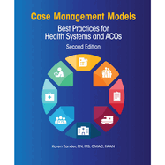 Case Management Models, Second Edition: Best Practices for Health Systems and Acos