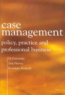 Case Management: Policy, Practice and Professional Business