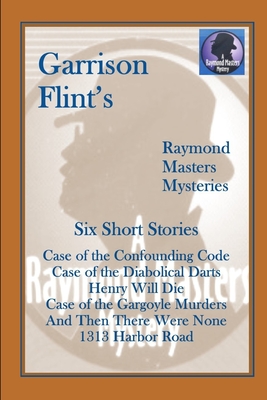 Case of the Confounding Code (and five more short Raymond Masters Mysteries) - Gnagey, Tom (Editor), and Flint, Garrison