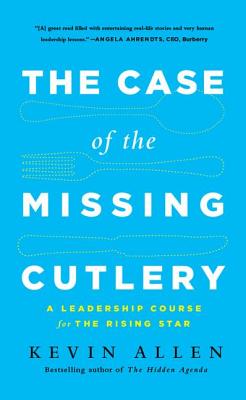 Case of the Missing Cutlery: A Leadership Course for the Rising Star - Allen, Kevin