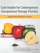 Case Studies for Contemporary Occupational Therapy Practice: Guiding Critical Thinking for Students