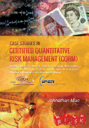 Case Studies in Certified Quantitative Risk Management (CQRM): Applying Monte Carlo Risk Simulation, Strategic Real Options, Stochastic Forecasting, Portfolio Optimization, Data Analytics, Business Intelligence, and Decision Modeling