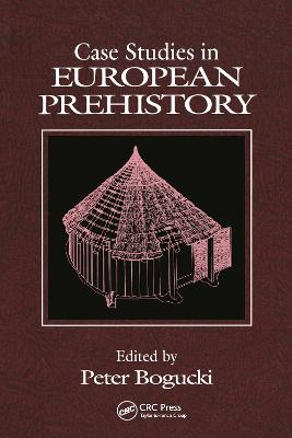 Case Studies in European Prehistory - Bogucki, Peter